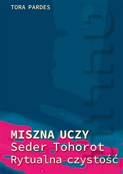 MISZNA UCZY. SEDER TOHOROT / RYTUALNA CZYSTOŚĆ